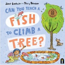 Can You Teach a Fish to Climb a Tree? - by Jane Godwin